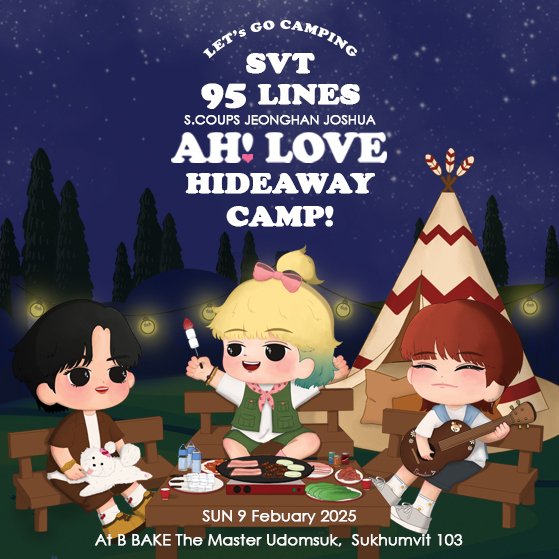 Let's Go Camping!⛺
SVT 95LINES 🍒🐇🦌
AH! LOVE HIDEAWAY CAMP!

🗓️ 9 FEB 2025 (SUN)
🕘 09.00 AM - 6.00 PM.
📍B BAKE
     The Master Udomsuk,
      Sukhumvit 103

#95lines_HideawayCamp 
#กะรัตพระเวสสันดร 
#SCOUPS #JEONGHAN #JOSHUA