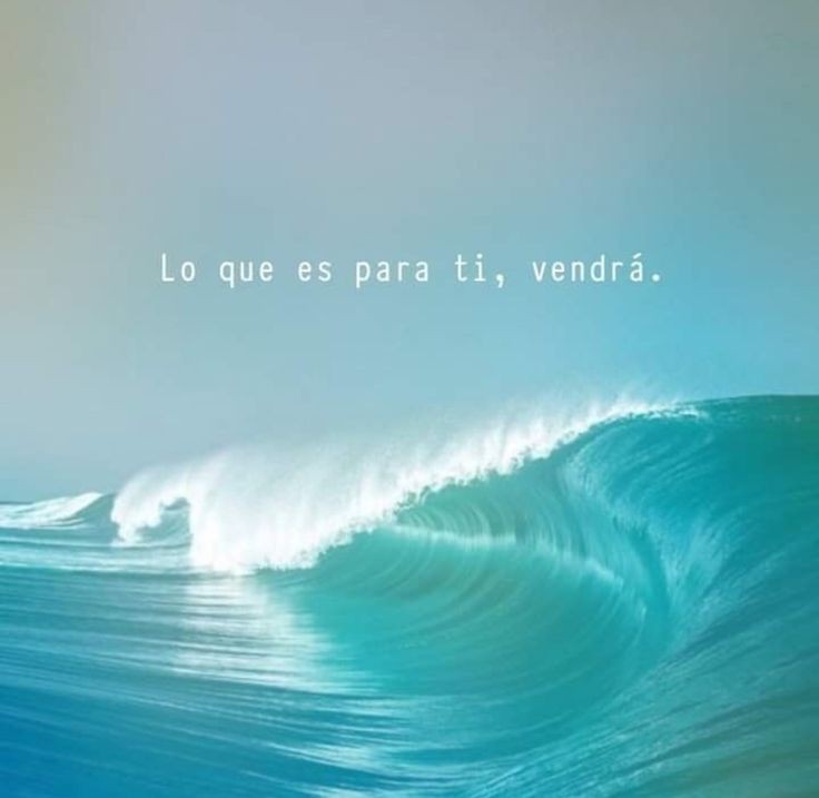 Lo que es para ti, vendrá.