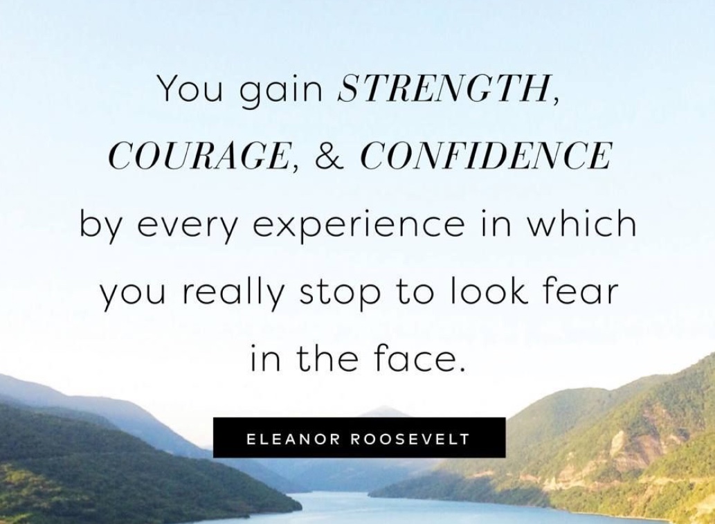 “You gain strength, courage and confidence by every experience in which you really stop to look fear in the face. You must do the thing you think you cannot do.” 
- Eleanor Roosevelt #quoteoftheday