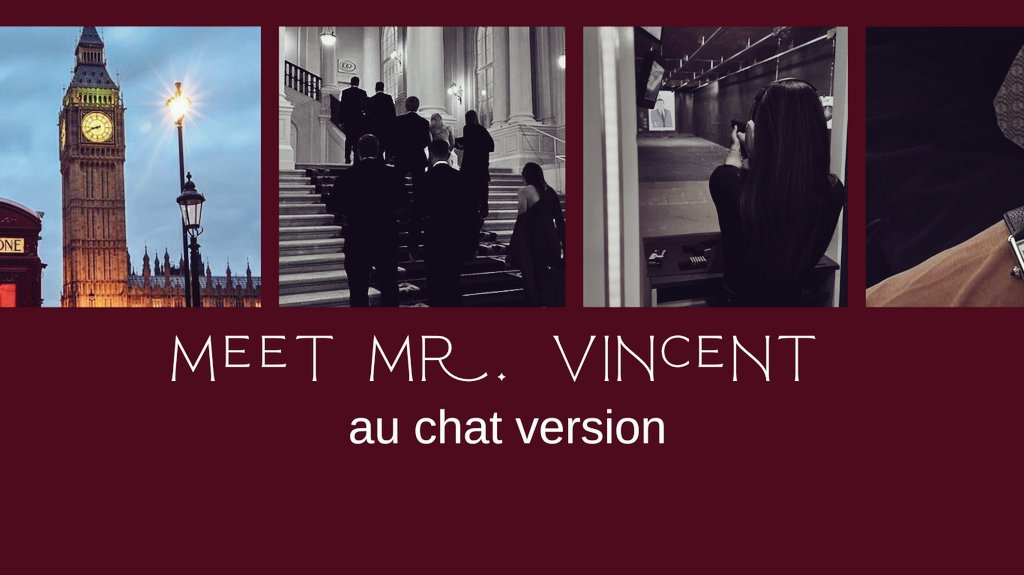 Meet Mr. Vincent (up on Wattpad)
- au version