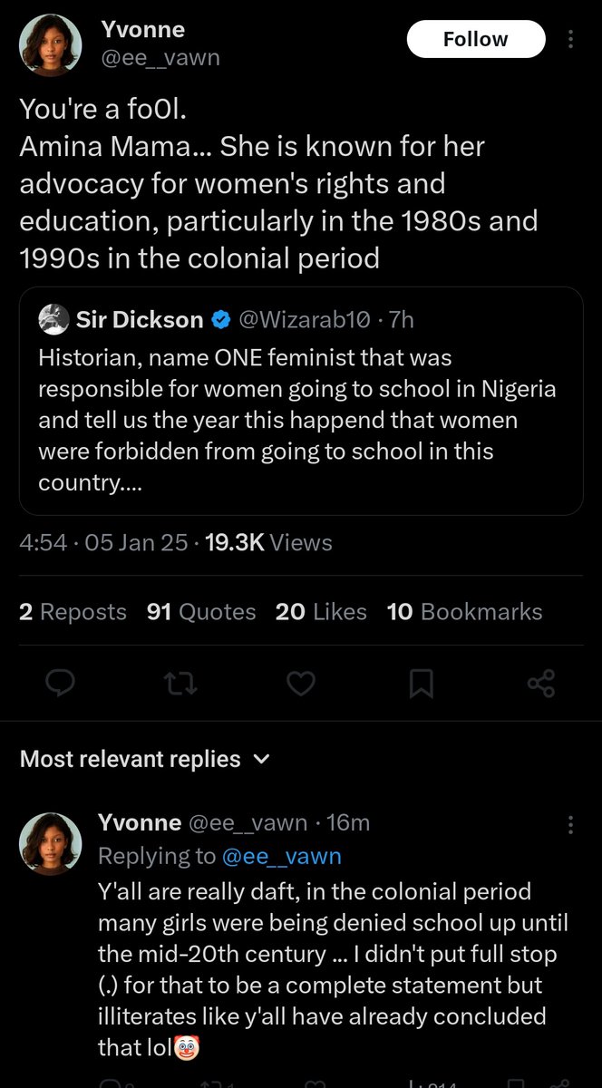 Wizarab10's tweet photo. You'll not quote me, then block me to avoid a response. Tag the imbecile for me.

I have said it that the number one criterion for feminism is that you must be daft. Just look at this stupid response even a primary school student can't give. Dunderhead!

- Colonial period in 1990 & 1980?
- Queen Amina in 20th century?
- This place that had all girls schools in 19th century denied girls education in 20th century?

Close that WhatsApp group. You people are intellectually deficient. All you do is regurgitate Black American speak and start making noise about suffering you did not experience.