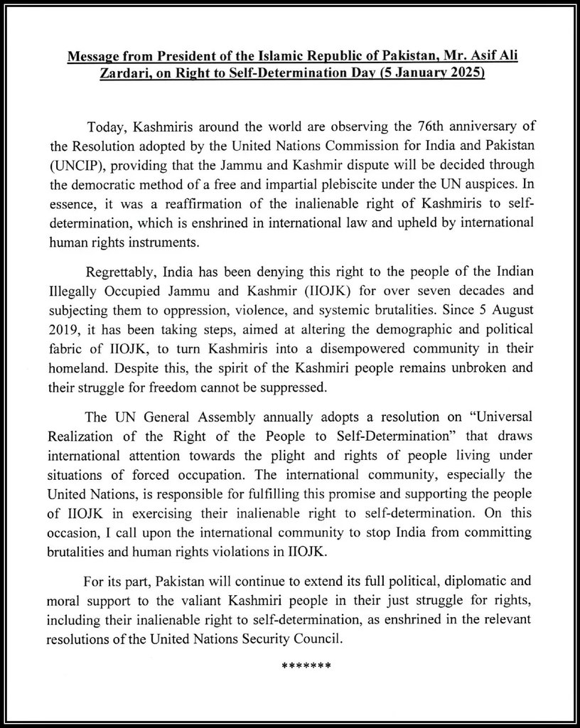 PakinSerbia's tweet image. Message from the President of the Islamic Republic of Pakistan Mr. Asif Ali Zardari , on Right to Self-Determination Day for the People of Jammu &amp;amp; Kashmir (January 05, 2025).
@ForeignOfficePk

#KashmiriLivesMatter 
#RightToSelfDetermination