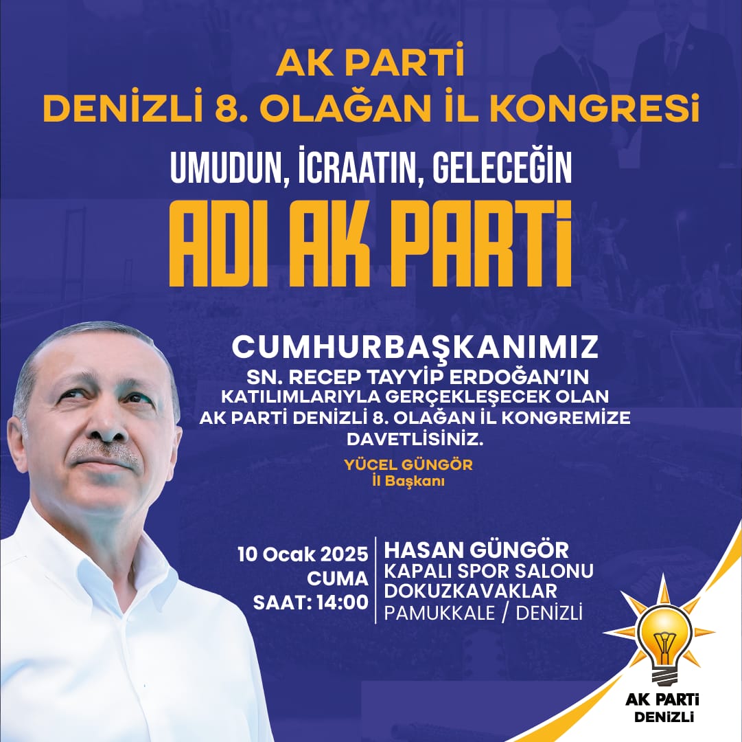 Umudun,İcraatin,Geleceğin Adı AK PARTİ 

Genel Başkanımız Cumhurbaşkanımız Sayın Recep Tayyip ERDOĞAN ın katılımlarıyla gerçekleştireceğimiz AK Parti Denizli İl Başkanlığımızın 8. Olağan Kongresi’nde kongre heyecanını yaşamaya davet ediyoruz.

TÜM HALKIMIZ DAVETLİDİR