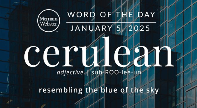 Merriam-Webster Word of the Day January 5, 2025 'cerulean' adjective | suh-ROO-lee-un "resembling the blue of the sky" Background Image: a skyscraper reflecting the sky