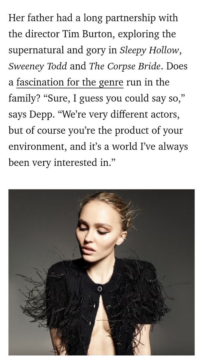 castlefineartt's tweet photo. https://t.co/Si3Vjb847A
It’s really no surprise that Lily-Rose Depp, the daughter of Johnny Depp and the French singer and actress Vanessa Paradis, has a dark side.
But when she breezes into the restaurant of Hotel Café Royal on London’s Piccadilly on a chilly November afternoon, you wouldn’t know it. She has just done a day’s media appearances for her new film, so she’s impeccably made-up, with smoky eyes and not a lock of her slicked-back blonde hair out of place. But she has shed the figure-hugging black Dolce & Gabbana suit she was wearing and now embodies off-duty chic in a vintage Chanel Aran knit and jeans. Minutes after settling down on the banquette with a jasmine tea, she undoes her waistband with a smile and a sigh of relief. “My jeans are so tight – I’m going to undo another button!” she says, laughing. “I’m so sorry. It’s been a long day.” 

In the first scene, a dream sequence, Depp has sex with a monster, suffers a shattering series of hysterics and is strangled by a hideous, claw-like hand.
And that's only the beginning. The story is based on Bram Stoker's Dracula, but the vampire here is a Count Orlok. Depp plays the Mina Harker character Ellen Hutter, and the Count's passion for her drives the story. In the best gothic tradition, blood gushes, coffins burst open, rats devour people in their beds, wolves attack and menace lurks in the shadows.
"I remember hearing that movies are supposed to make you feel something," remarks Depp. "Even if all it does is make you feel totally disgusted, then it's done its job." By that measure,

Aged three, she remembers, she was allowed to watch Edward Scissorhands, a 1990 fable in which her father plays a mutant but benign boy with blades instead of fingers. "I was traumatised by it," she recalls. "Not because I thought he was scary, but because everyone was being so mean to him and I got really upset."
She found the ending - when the townsfolk turn on Edward - so distressing she has refused to watch it ever since. "I remember being petrified by that, which is weird, because I don't have many memories from when I was that young." She pauses to reflect. "It's a difficult childhood memory. Edward's the good guy and Nosferatu's kind of the bad guy, but there's a part of me that feels a little bit of empathy for Nosferatu. I mean, am I sick for feeling that way?" Her father had a long partnership with the director Tim Burton, exploring the supernatural and gory in Sleepy Hollow, Sweeney Todd and The Corpse Bride. Does a fascination for the genre run in the family? "Sure, I guess you could say so," says Depp. "We're very different actors, but of course you're the product of your environment, and it's a world I've always been very interested in." 
#fypシ゚viral 
#Nosferatu 
#LilyRoseDepp 
#JohnnyDeppIsABeautifulSoul
#edwardscissorshand1990