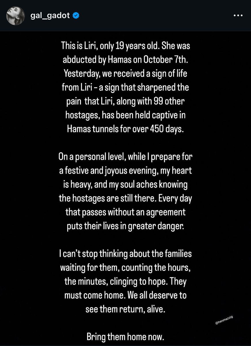 Gal Gadot to her 108M followers on Instagram calling for an agreement to bring Liri and the 99 other hostages back home 🎗️