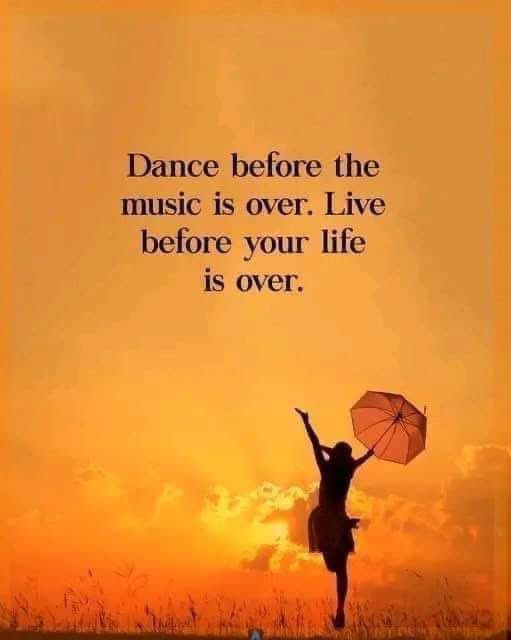 “Dance before the music is over. Live before your life is over” #ThinkBIGSundayWithMarsha ~Russ #Life
