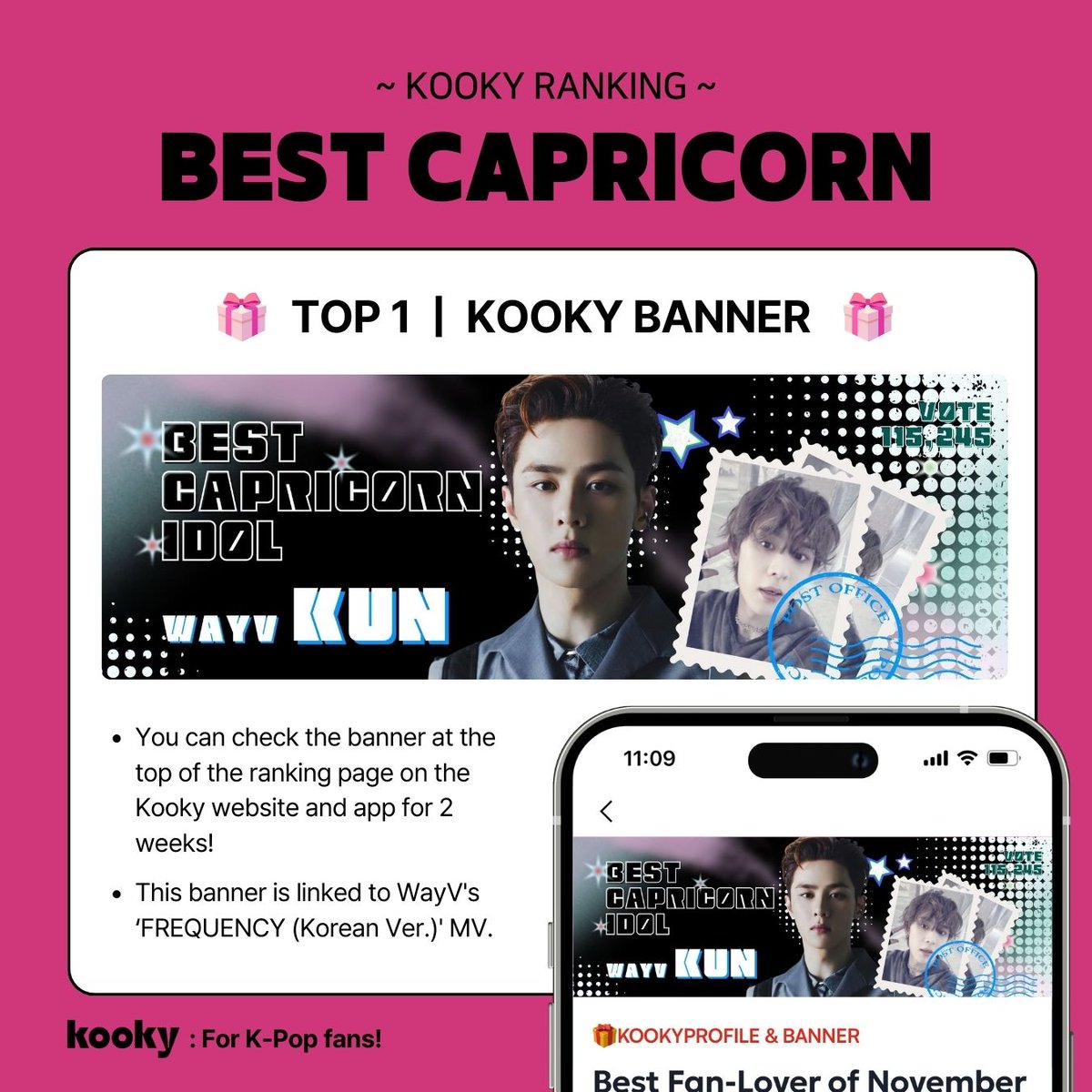 [🏆WINNER ]
♑ Best Capricorn Idol

.｡*ﾟ+.*.｡　WayV KUN　ﾟ+..｡*ﾟ+

🎁 #KookyBanner 
✅ You can check the banner at the top of the ranking page on the Kooky website and app for 2 weeks!
🔗This banner is linked to WayV's ‘FREQUENCY (Korean Ver.)' MV

#KookyRanking