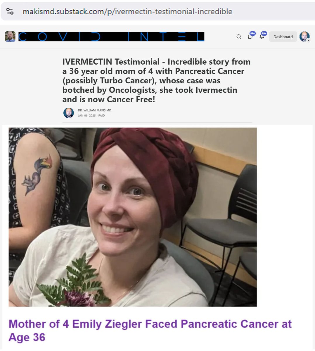 MakisMedicine's tweet photo. NEW ARTICLE: IVERMECTIN Testimonial - Incredible story from a 36 year old mom of 4 with Pancreatic Cancer (possibly Turbo Cancer), whose case was botched by Oncologists, she took Ivermectin and is now Cancer Free!

This is an amazing story of courage and resilience that every cancer patient should read!

Emily Ziegler Faced Pancreatic Cancer at age 36.

I will summarize what is a somewhat complicated medical story:

36 year old mother of 4, @FranDHexe was diagnosed with Stage 2 Pancreatic Ductal Carcinoma (PDAC), wrapped around her blood vessels, preventing her from getting surgery.

She did 6 months of chemo, which shrunk the tumor away from the blood vessels just enough to allow her to have surgery (Whipple procedure).

The tumor that was removed, however, was twice the size of the original tumor, indicating the Pancreatic Cancer had already overcome the effects of the chemo even before the surgery and had been growing again very quickly.

Surgeons claimed they got it all but they didn’t (post op pathology report showed positive margins but no one caught it and no one seemed to know)

She had ongoing symptoms but wasn’t taken seriously by her Oncologists.

Her cancer markers CA-19 spiked and sure enough, 8 months after her surgery she was diagnosed by CT with a Pancreatic cancer recurrence, nearly the same size as the 1st tumor, but her Oncologists refused to treat her and tried to put her on a trial of some kind.

At this point it becomes a medical horror story.

She went to MD Anderson for a second opinion.

Fortunately, this is where she started taking Ivermectin on the advice of her mother in law: “my mother in law knew of Dr.Makis and his research”.

She took Ivermectin for three months while arranging a new cancer team to prepare treatment for her Pancreatic Cancer recurrence.

During those three months the tumor STOPPED growing, was unchanged on CT and had not metastasized (!!)

Her 2nd (more competent) Oncology team then did 6 weeks of chemo and radiation with incredible results.

She is now Cancer free!

Here is where incompetent doctors like Vinay Prasad @VPrasadMDMPH would say something like: "Ivermectin doesn't work in Cancer", and walk away (yes, he actually said this). 

Let's set aside the medical malpractice by the 1st Oncology team (and let's ignore Vinay Prasad, who talks a bit too much but knows very little). 

What actually happened here?

How do I explain what happened here?

During the 3 months that she was diagnosed with a LOCAL Pancreatic cancer recurrence but her Oncologists refused to treat her, the Ivermectin definitely stopped the tumor growth.

Without the Ivermectin she would have progressed to Stage 4 with metastases - this was a very aggressive cancer!

Ivermectin stopped the tumor growth and prevented the tumor from metastasizing!

But it doesn’t end there.

Furthermore, Ivermectin sensitized her cancer to the chemo and radiation that she then received:

“they did just 6 weeks of chemo paired with a small bit of radiation 5x a week”.

Let's bring in the science:

Ivermectin kills stem cells, making it possible to reach NED post chemo and radiation (2017 Dominguez-Gomez et al: “Ivermectin as an inhibitor of cancer stem-like cells”)

Ivermectin inhibits tumor growth and metastasis (2020 Chen et al: “Ivermectin suppresses tumour growth and metastasis through degradation of PAK1”)

Ivermectin inhibits metastasis (2022 Jiang et al: “Ivermectin inhibits tumor metastasis by regulating the WNT/b-catenin/integrin b1/FAK signaling pathway”)

Ivermectin reverses chemo drug resistance, allowing chemo to kill more cancer cells (2019 Jiang et al: “Ivermectin reverses the drug resistance in cancer cells through EGFR/ERK/Akt/NF-kB pathway”)

Ivermectin sensitizes cancer cells to radiation, allowing radiation to kill more cancer cells. (2020 Mudassar et al: “Targeting tumor hypoxia and mitochondrial metabolism with anti-parasitic drugs to improve radiation response”)

I could probably put at least 10 other papers in here but I've made my point. 

Ivermectin was indeed responsible for her excellent response to chemo and radiation and the outcome of now being CANCER FREE!

I'm extremely happy for Emily and thankful that she is sharing her incredible story with the world and trying to help others!

God bless you Emily and your family!

Article Link in photo to avoid shadowban, just re-type the URL in the first photo at the top, into your browser to access

@RobertKennedyJr
@elonmusk