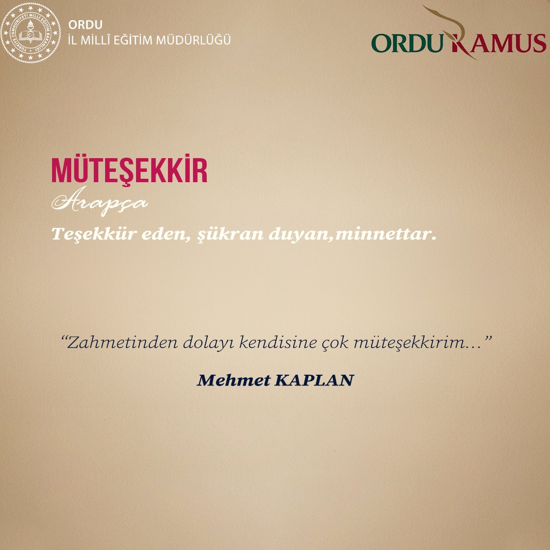 "Dilimizin Zenginlikleri Projesi"   

📚Haftanın Kelimesi : "MÜTEŞEKKİR"      

🗣️ "Müteşekkir" sözcüğünü hayatınıza dahil ederek, Türkçemizin engin zenginliğine siz de bir parça anlam ve güzellik katabilirsiniz.

<a href="/tcmeb/">Millî Eğitim Bakanlığı</a> <a href="/Yusuf__Tekin/">Yusuf Tekin</a> <a href="/farukyelkenci/">Ömer Faruk Yelkenci</a> <a href="/h_ibrahim_topcu/">Halil İbrahim TOPÇU</a> <a href="/mfvargeloglu/">MEHMET FATİH VARGELOĞLU</a>