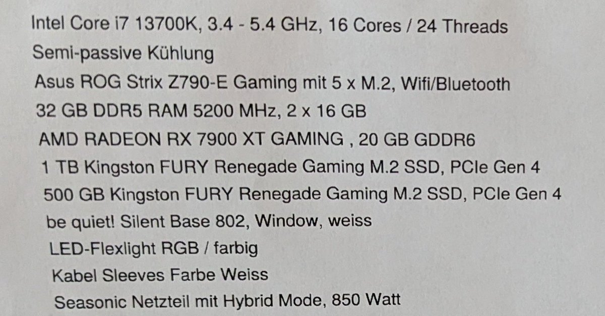 Moin Freunde! ☺️ 

Ich möchte meinen Silent Gaming PC verkaufen. Hab den 2023 gekauft, läuft einwandfrei und ist bis auf bisschen Staub wie Neu ☺️ (Specs im Anhang)

Gekauft hab ich ihn für 3600.- 
Verkaufen würde ich ihn für deutlich weniger, Preis ist verhandelbar 😌 (Per DM)