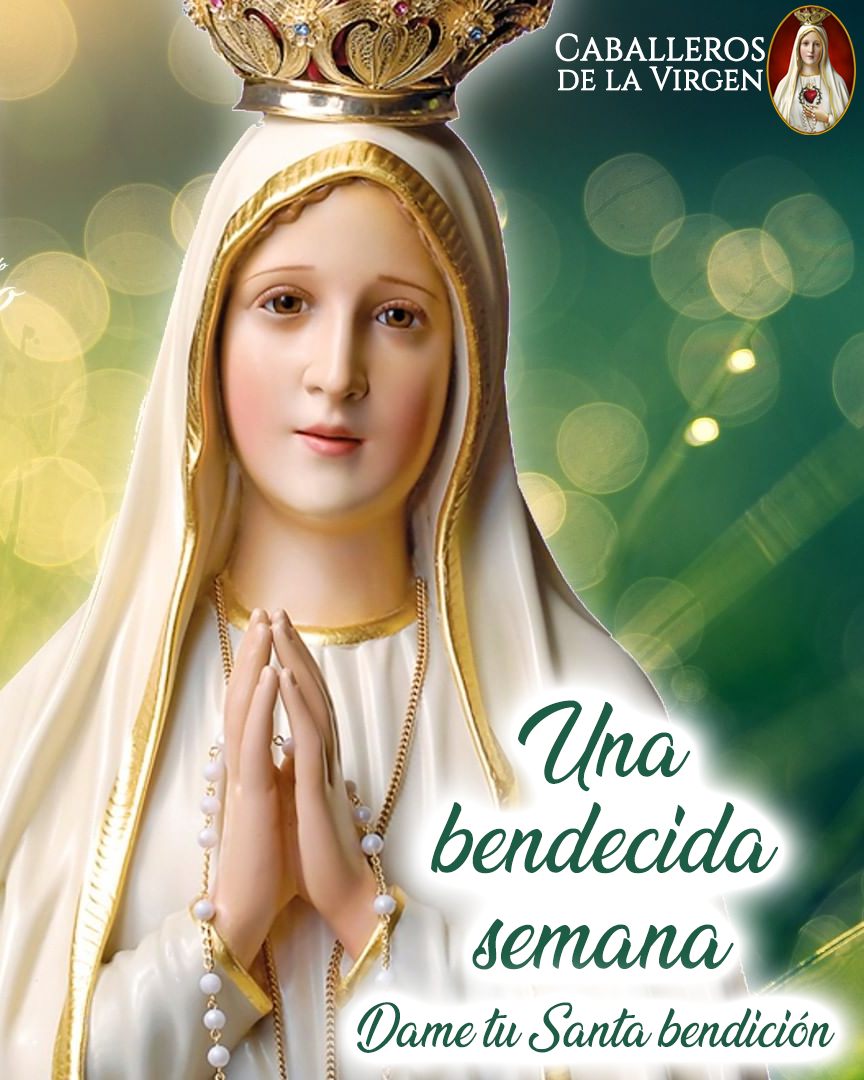 ¡Una Santa y bendecida semana en compañía de María Santísima!
En esta semana entreguemos todo a la Madre de Dios y madre nuestra. Que Ella sea nuestro auxilio en todas nuestras necesidades y dificultades.