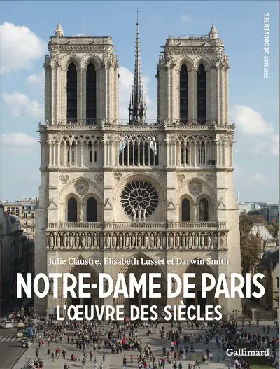 [parution] Julie Claustre, Elisabeth Lusset et Darwin Smith, Notre-Dame de Paris. L’œuvre des siècles/Notre-Dame Cathedral. The Work of Centuries, Paris, Gallimard (coll. Découvertes Gallimard Hors-série), 2024. gallimard.fr/catalogue/notr…