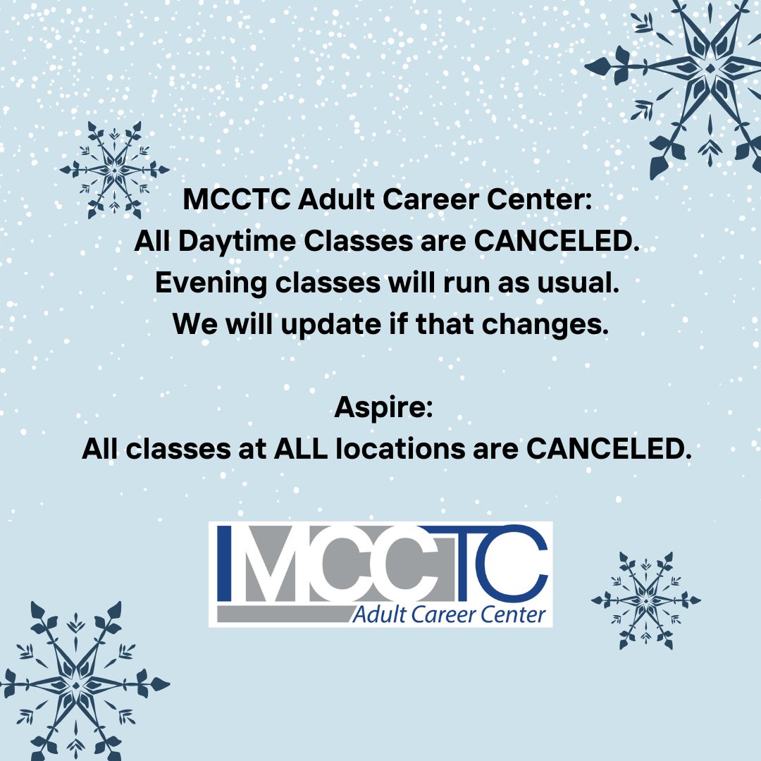 MCCTC Adult Career Center:
All Daytime Classes are CANCELED.
Evening classes will run as usual.
We will update if that changes.

Aspire:
All classes at ALL locations are CANCELED.