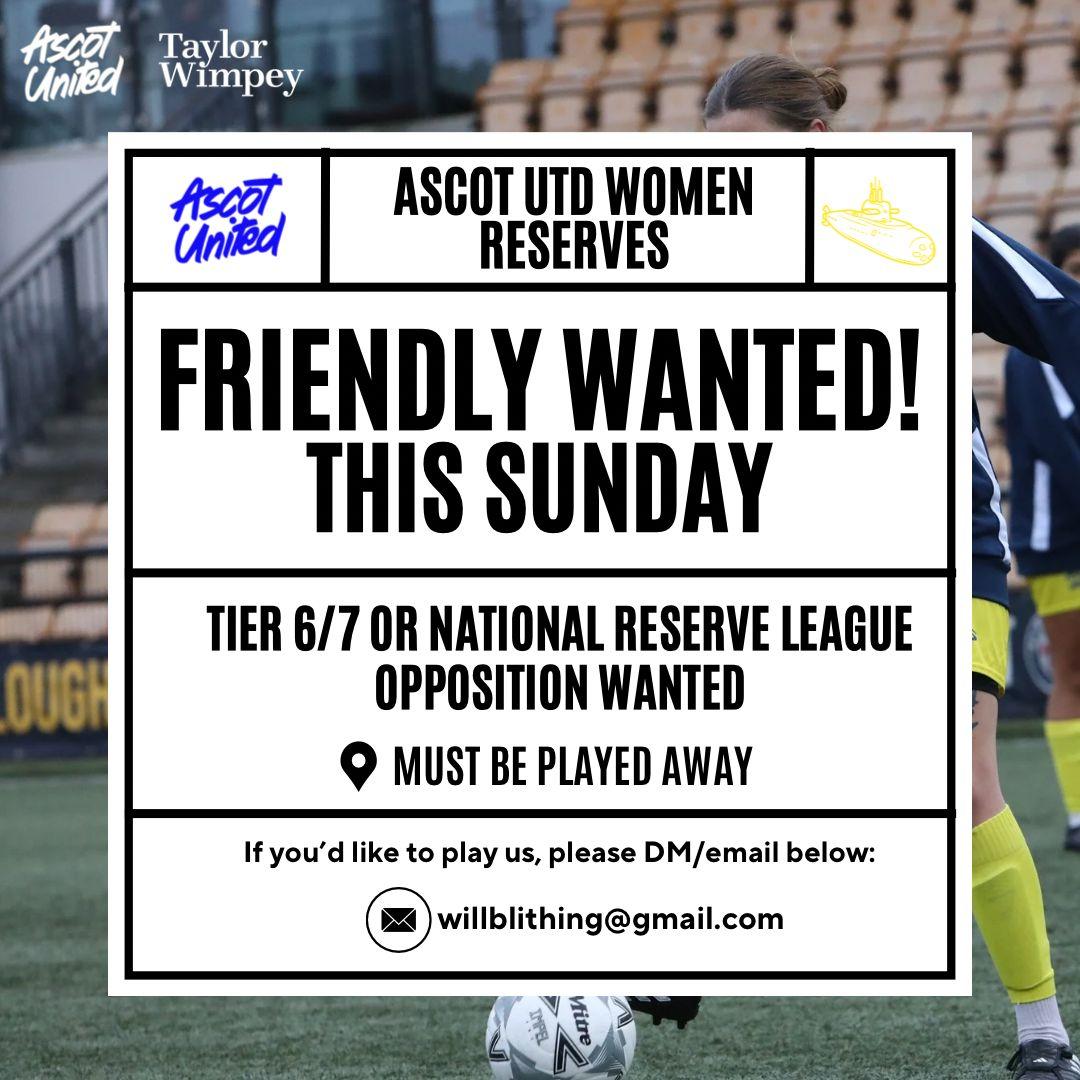 ‼️𝗙𝗿𝗶𝗲𝗻𝗱𝗹𝘆 𝘄𝗮𝗻𝘁𝗲𝗱‼️ 

Our Womens Reserve team are looking for a tier 6/7 or National Reserve League team for a away friendly within reasonable distance this coming Sunday.

📧 Please email Willblithing@gmail.com 
If you are interested 

#WeAreAscot

<a href="/WoSo_Friendlies/">WoSo Friendly Finder</a>