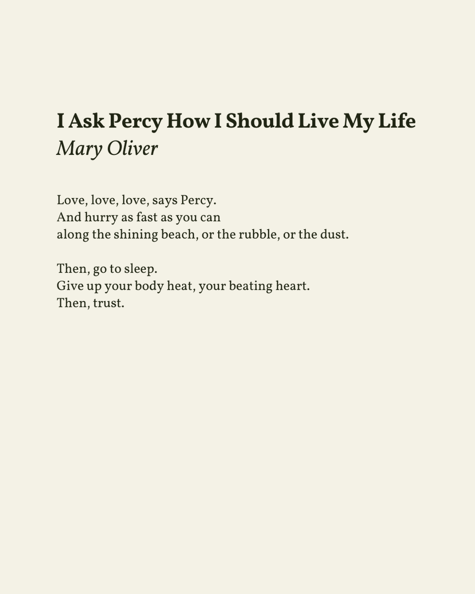 readalittlepoem's tweet photo. “Love, love, love, says Percy. / And hurry as fast as you can”

— Mary Oliver
.
.
.

This poem appeared in Red Bird by Mary Oliver, published by Beacon Press, 2008. Shared here with deep gratitude. https://t.co/qId2QTNtEu