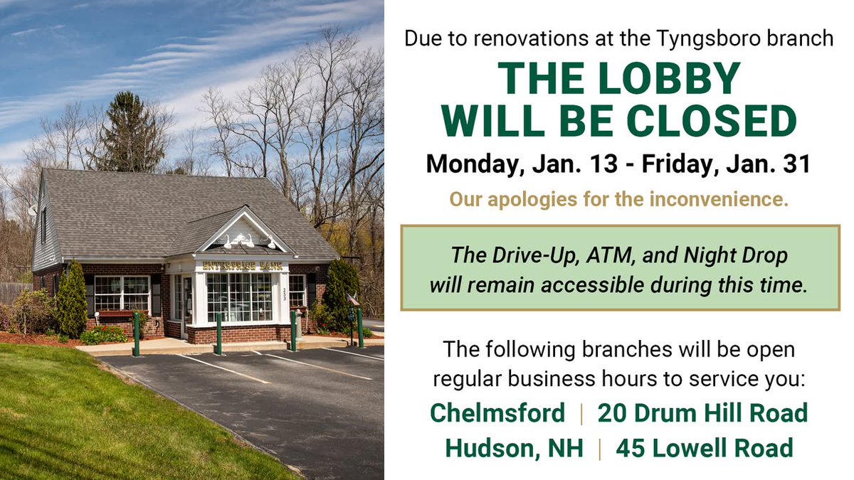 The Tyngsboro branch lobby will be closed Monday, January 13 through Friday, January 31. 🚧🦺

The Drive-Up, ATM and Night Drop will remain accessible during this time. 🏧

Visit our Locations Page enterprisebanking.com/locations for nearby branches. 

We apologize for any inconvenience.