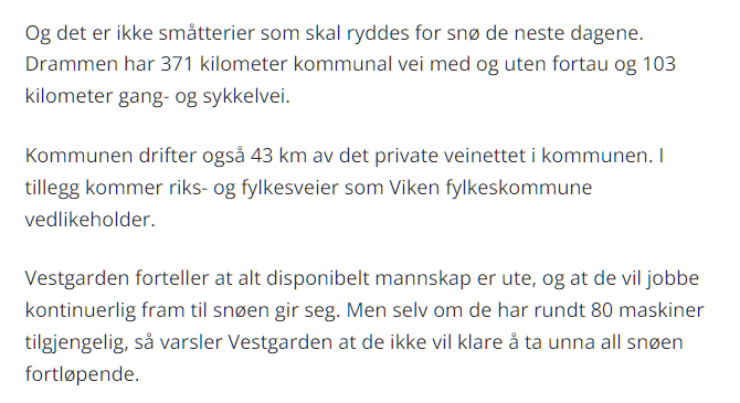 For nordlendinger som måtte få et akutt innfall av "de dumme søringan" i dag som det snør:

Bittelille Drammen alene har 371 kilometer med kommunal vei og rundt 80 maskiner til å hjelpe med snørydding. Allikevel blir det snøkaos - fordi det er mye trafikk, mye folk og mye snø.