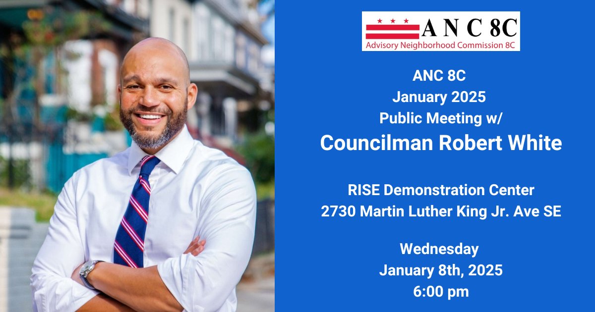 Join Councilman Robert White for the Monthly ANC 8C Meeting. Now is the time to speak up about what you want to see in your community!

Date: 1-8-2025
Time: 6pm
Location: RISE Demonstration Center 2730 MLK Ave SE Washington DC
RSVP: mobilize.us/salimadofo/eve…