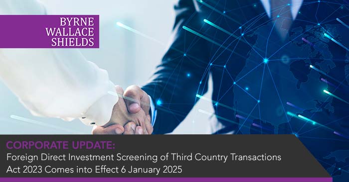 Coming into effect on 6 Jan 25, the Screening of Third Country Transactions Act 2023 requires notification of a proposed high value transaction to, and clearance by, the Minister for Enterprise, Trade and Employment when involving third-country businesses. byrnewallace.com/news-and-recen…