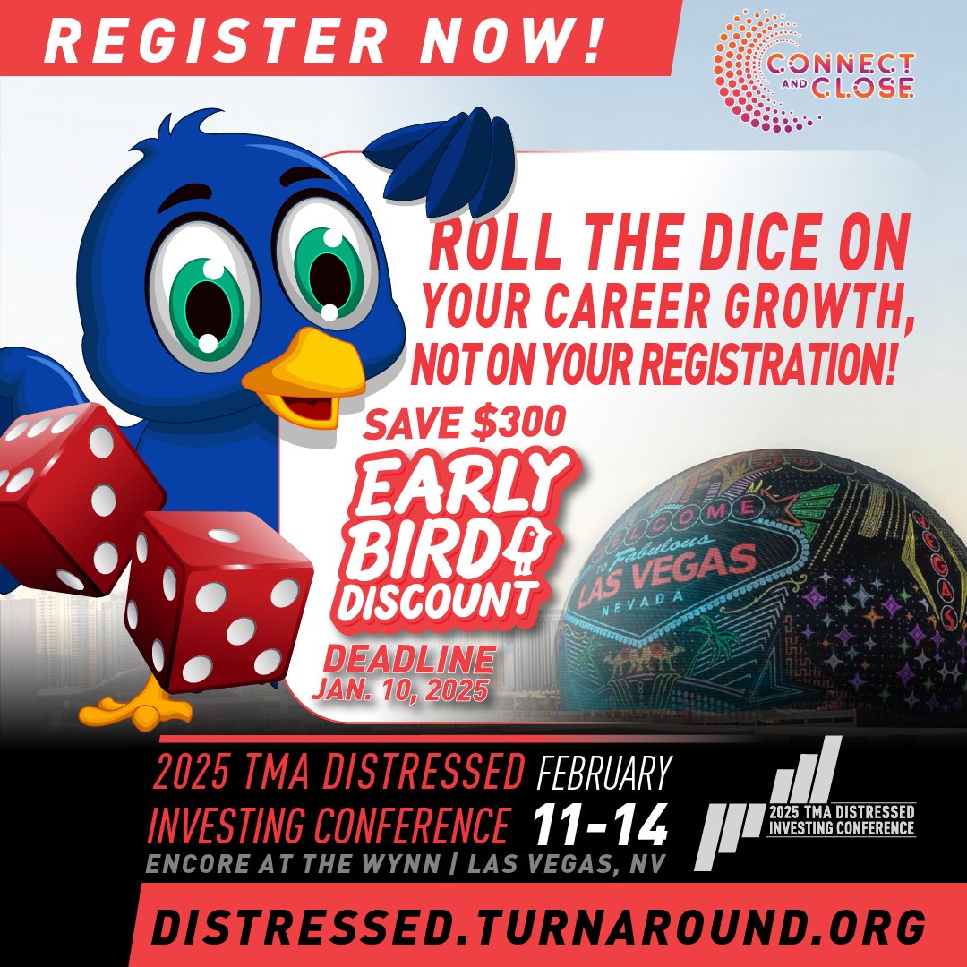 Roll the dice on your career growth, not on your registration attend the 2025 TMA Distressed Investing Conference. Register by this Fri, Jan 10, to lock in early bird savings! Visit: distressed.turnaround.org