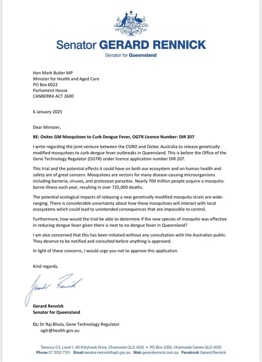 Senator Gerard Rennick (@senatorrennick) on Twitter photo I’ve written to the Health Minister outlining my concerns about the proposed trial with genetically modified mosquitoes in Queensland.
If you wish to make your concerns known can you please email the Office of Gene Technology directly on this address ogtr@health.gov.au rather I’ve written to the Health Minister outlining my concerns about the proposed trial with genetically modified mosquitoes in Queensland.
If you wish to make your concerns known can you please email the Office of Gene Technology directly on this address ogtr@health.gov.au rather