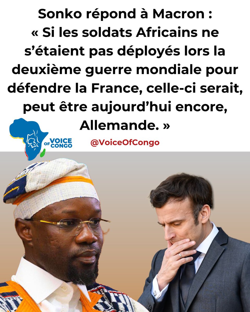 VoiceOfCongo's tweet photo. Sonko répond à Macron :  “Si les soldats Africains ne s’étaient pas déployés lors la deuxième guerre mondiale pour défendre la France, celle-ci serait, peut être aujourd’hui encore, Allemande.” : 

« Le Président Emanuel Macron a affirmé aujourd’hui que le départ annoncé des bases françaises aurait été négocié entre les pays africains qui l’ont décrété et la France.

Il poursuit en estimant que c’est par simple commodité et par politesse que la France  a consenti  la primeur de l’annonce à ces pays africains. 

Je tiens à dire que, dans le cas du Sénégal, cette affirmation est totalement erronée.
Aucune discussion ou négociation n’a eu lieu à ce jour et la décision prise par  le Sénégal découle de sa seule volonté , en tant que pays libre, indépendant et souverain.

Il déclare, enfin, « qu’aucun pays africain ne serait aujourd’hui souverain, si la France ne s’était déployée ». Constatons que la France n’a ni la capacité ni la légitimité pour assurer à l’Afrique sa sécurité et sa souveraineté.

Bien au contraire, elle a souvent contribué à déstabiliser certains pays africains comme la lybie avec des conséquences désastreuses notées sur la stabilité et la sécurité du Sahel.

C’est enfin  le lieu de rappeler au Président Macron que si les soldats Africains, quelquefois mobilisés de force, maltraités et finalement trahis, ne s’étaient pas déployés lors la deuxième guerre mondiale pour défendre la France, celle-ci serait, peut être aujourd’hui encore, Allemande. »