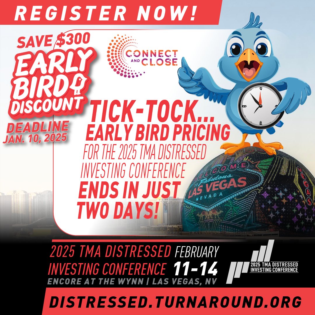 Tick-tock… Early bird pricing for the 2025 TMA Distressed Investing Conference ends in just TWO days!
Join us in Las Vegas for:
High-powered deal discussions
Invaluable networking
Insights to stay ahead in the industry
Register by Fri, Jan 10, to save at distressed.turnaround.org