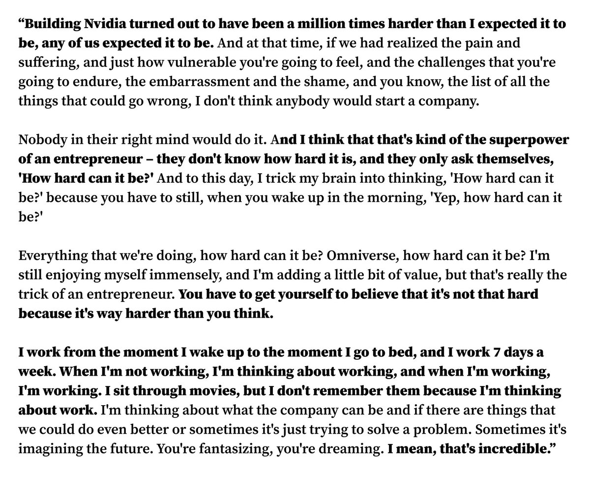Working hard is a choice, not a requirement. Jensen Huang clearly thrives working dawn to dusk seven days a week - he's doing what he loves. But it's a disservice to imply every successful company requires that level of obsession. It doesn't.

Success certainly correlates with