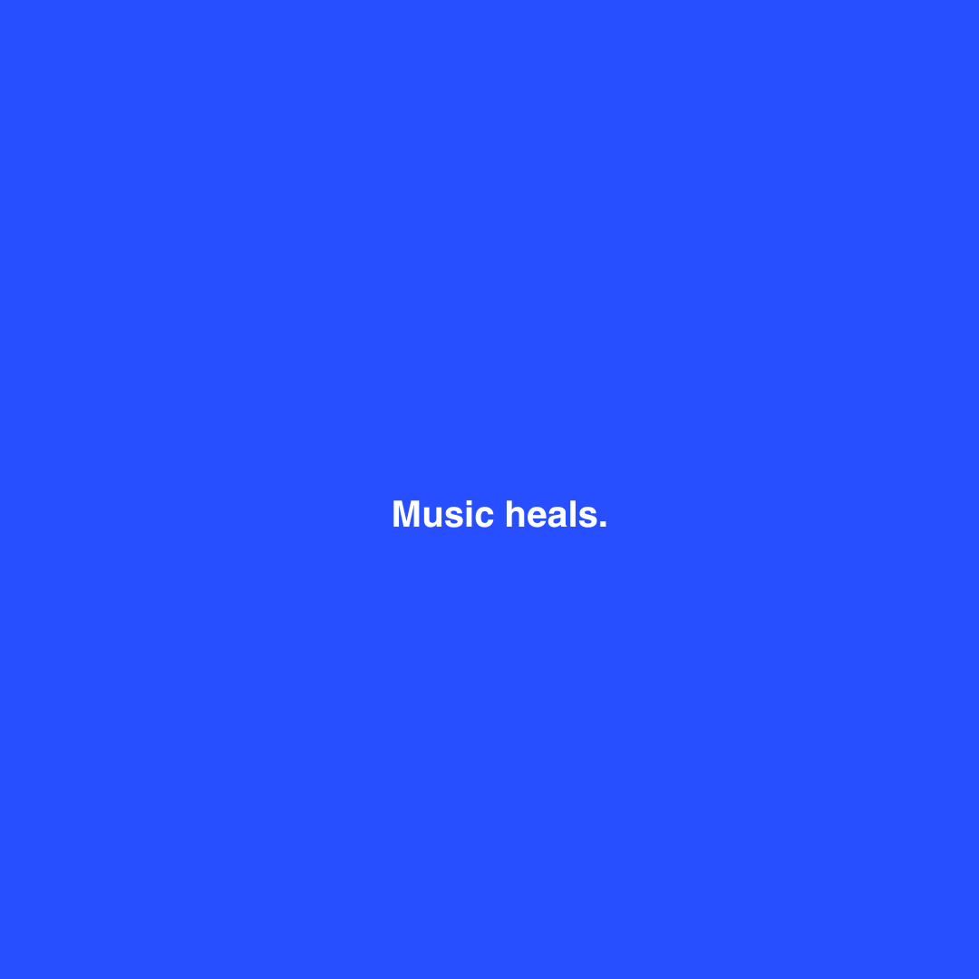 Music heals.
