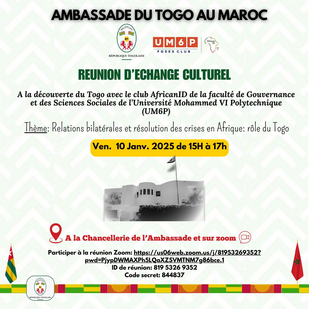 REUNION D’ECHANGE CULTUREL
Projecteur 🇹🇬 avec AfricanID de la FGSS de <a href="/UM6P_officiel/">UM6P - University Mohammed VI Polytechnic</a>
Thème:Relations bilatérales et résolution des crises en Afrique: rôle du Togo
Lien Zoom: us06web.zoom.us/j/81953269352...
ID réunion: 819 5326 9352 Code secret: 844837
ambassadetogo.ma/fr/2061-reunio…
