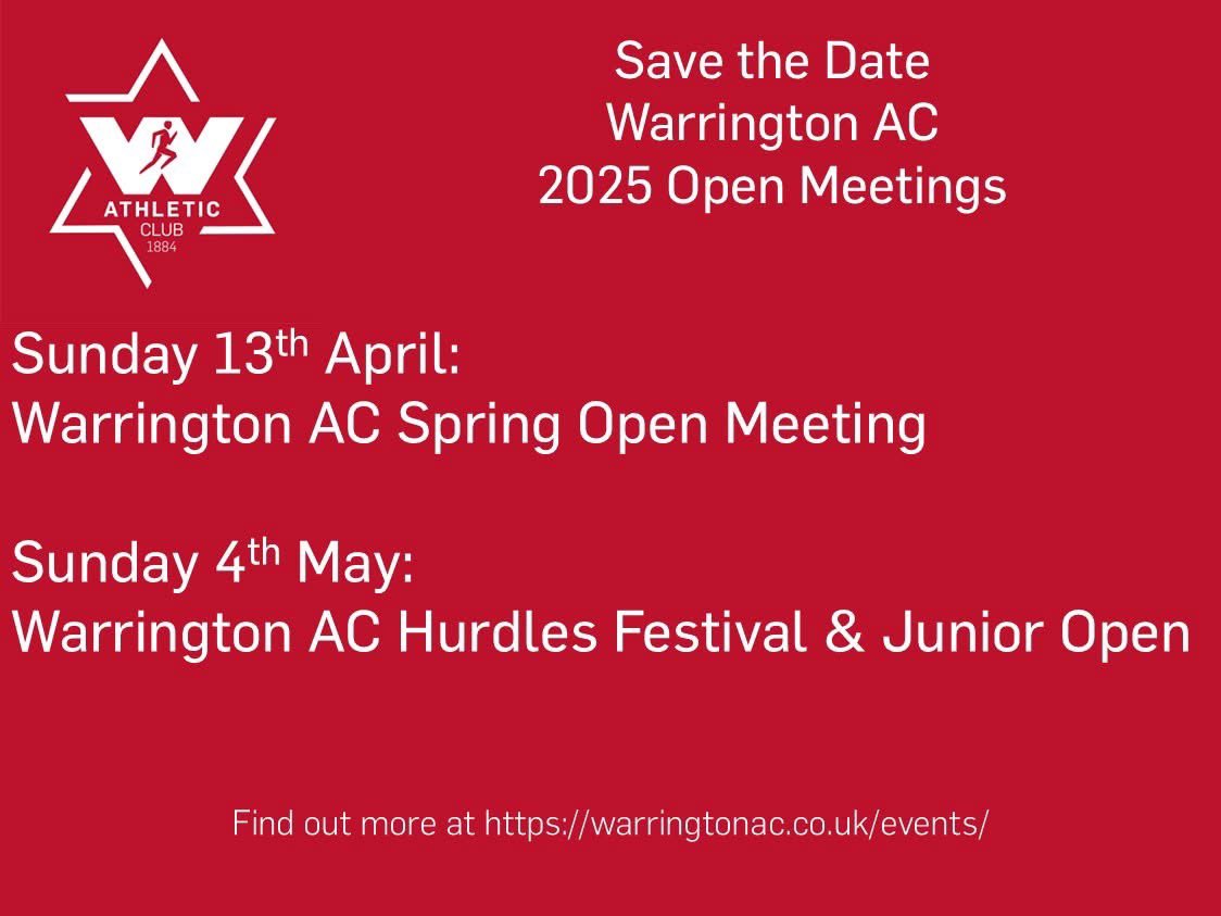 Save the Date! 

open meetings at Warrington AC for 2025! 

With electronic timing and measurements - the perfect season opener. 

Sun 13th April – Warrington AC Spring Open Meeting

Sun 4th May – Warrington AC Hurdles Festival &amp; Junior Open

Watch out for entries opening soon