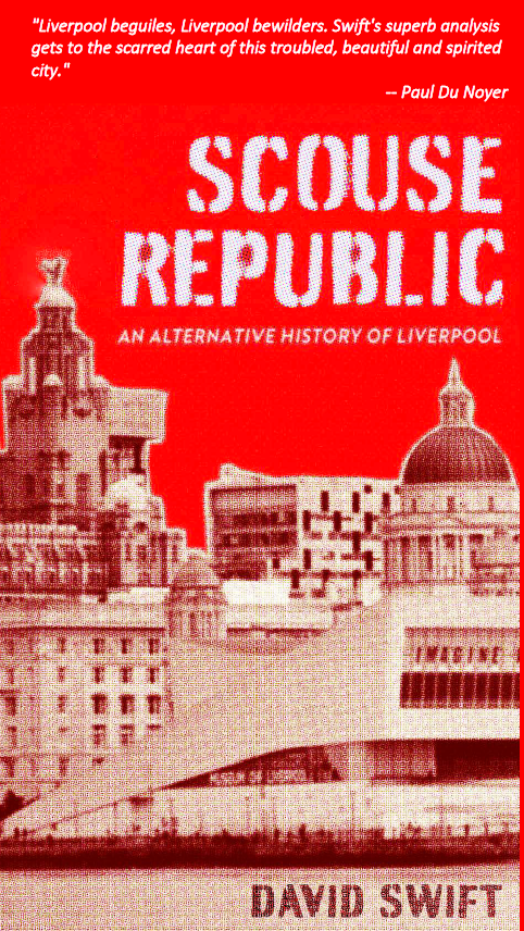Now it has a front cover I'm very happy to say SCOUSE REPUBLIC will be out on 27 March - please get the pre-orders in now, much appreciated! 

In the words of Paul Du Noyer: 
"Swift's superb analysis gets to the scarred heart of this troubled, beautiful and spirited city."