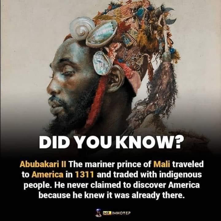 Joe__Bassey's tweet photo. After leaving his throne to chase knowledge but became lòst in the sea and reaching America thinking that it was India, Còlumbus noted in his journal that some of the native people they met there told them that Blàck skinned people had come from the south-east in boats, trading in fold-tipped spears.

Còlumbus also saw the metal goods from West Africa and even got some of them directly from the native Americans. 

Chèmical analysis from these tips found by Columbus on spears in Amèrican show that the gold came from Africa.

The world was already connected. After the fall of Granada, thousands of Moors left Spain that had been their home for seven hundred years to avoid living under Spanish yoke.

They migrateď to Africa. Some stayed at North African coast and improved their knowledge of navigation. That knowledge may be the one used by Emperor Abubakari II to reach America.

Most ancient civilizations had already circùmnavigated the globe. They just did not make of it a big dèal claiming that they had disc0vered it.