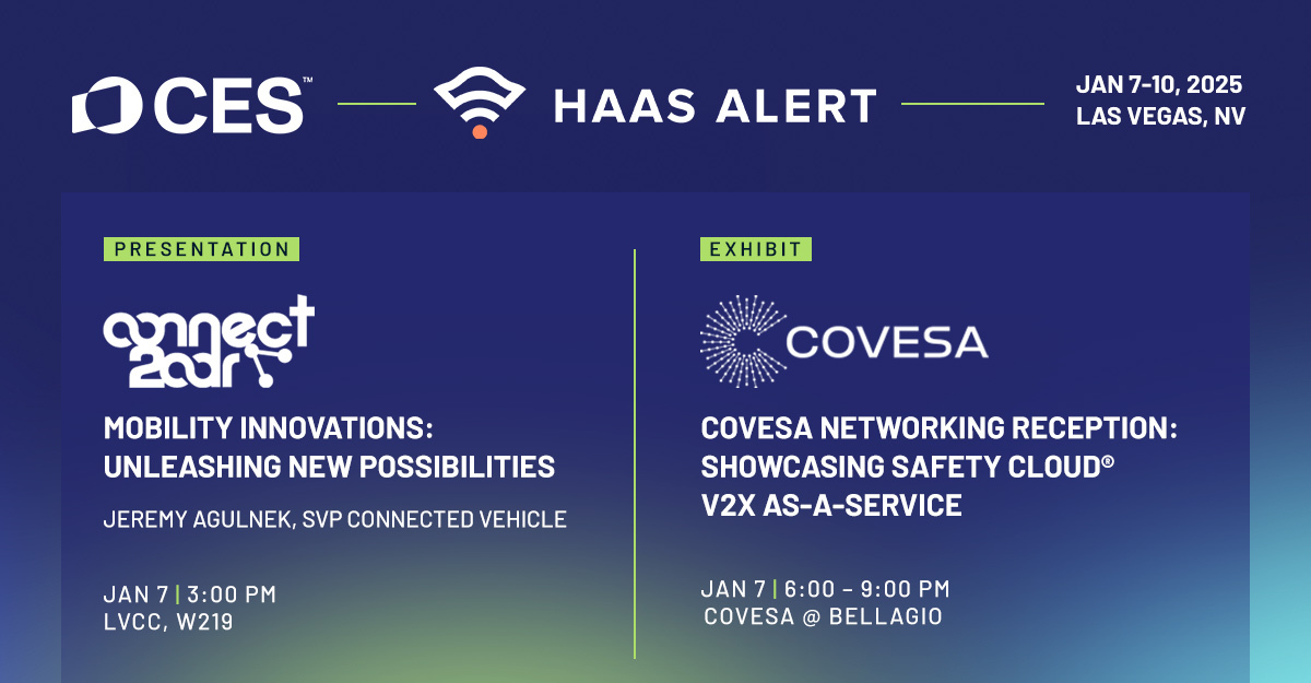 HAAS Alert is at CES 2025! Join Jeremy Agulnek at Connect2Car today at 3 PM (LVCC West Level 2, Room W219) to explore innovations making mobility safer and smarter. Wrap up the day at the COVESA Networking &amp; Showcase at 6 PM (Bellagio). See you there!