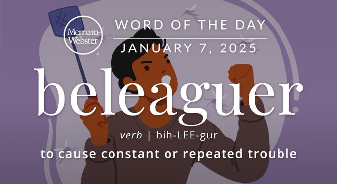 Merriam-Webster Word of the Day January 7, 2025 'beleaguer' verb | bih-LEE-gur "to cause constant or repeated trouble" Background Image: A person trying to swat a fly