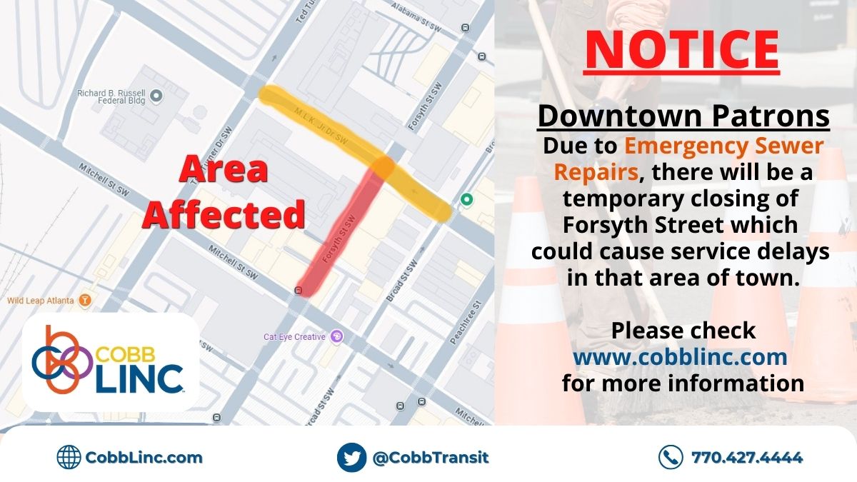 Attention Downtown Patrons:
Due to Emergency Sewer Repairs, there will be a temporary closing of Forsyth Street for two weeks which could cause service delays in that area of town.

Please check cobblinc.com for more information.