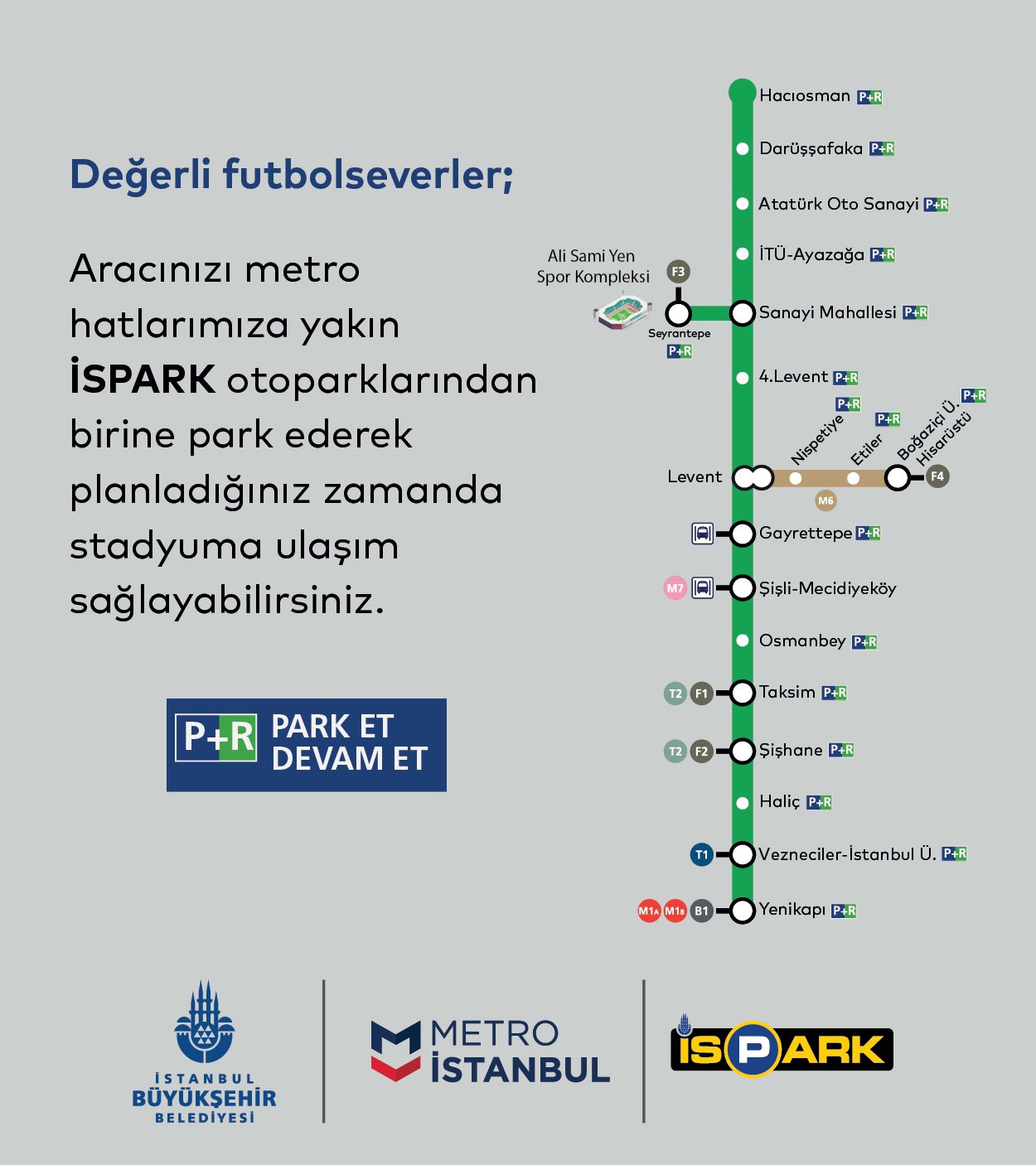 Değerli futbolseverler, Aracınızı metro hatlarımıza yakın İSPARK otoparklarından birine park ederek planladığınız zamanda stadyuma ulaşım sağlayabilirsiniz.