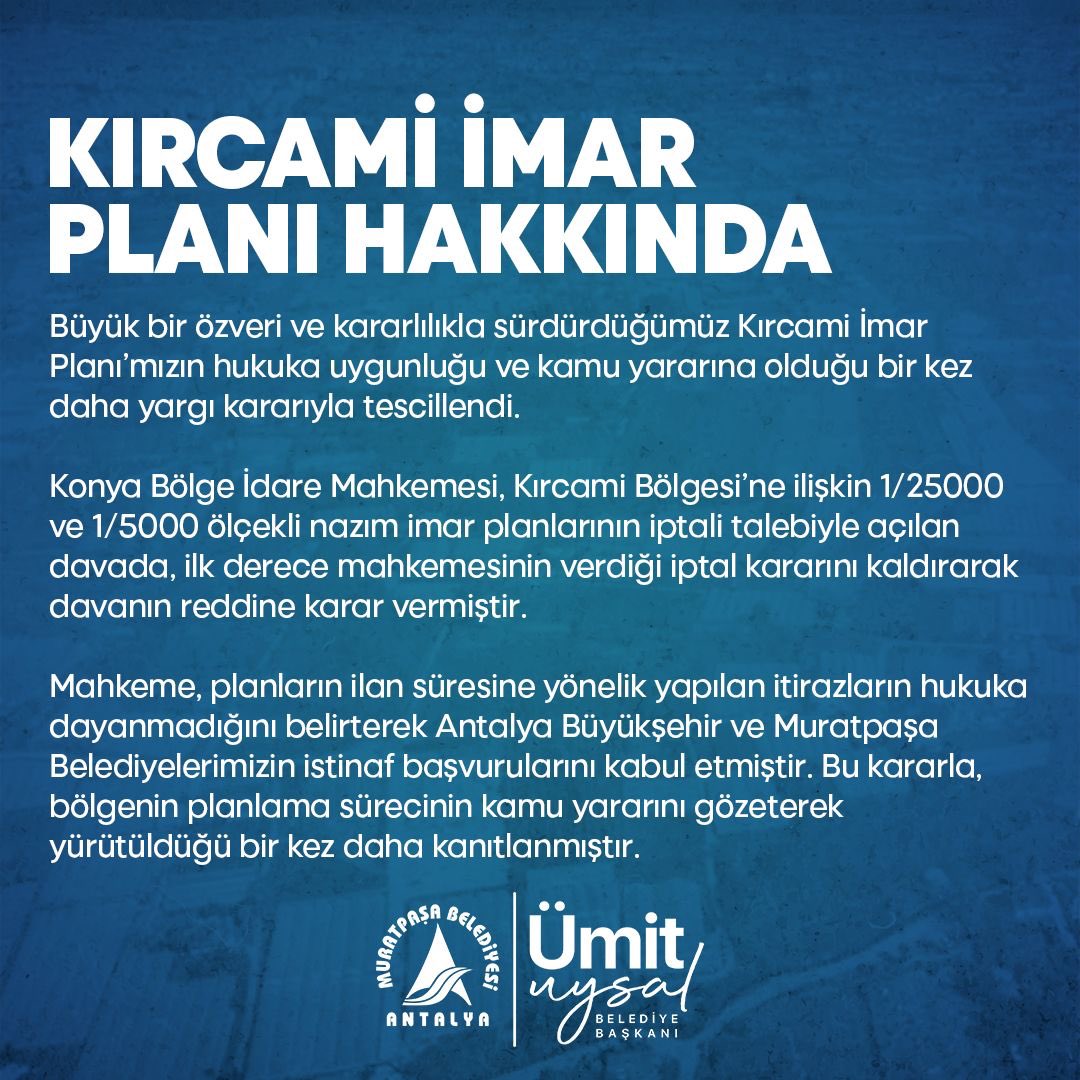 Büyük bir özveri ve kararlılıkla sürdürdüğümüz Kırcami İmar Planı’mızın hukuka uygunluğu ve kamu yararına olduğu bir kez daha yargı kararıyla tescillendi.Konya Bölge İdare Mahkemesi, Kırcami Bölgesi’ne ilişkin 1/25000 ve 1/5000 ölçekli nazım imar planlarının iptali talebiyle