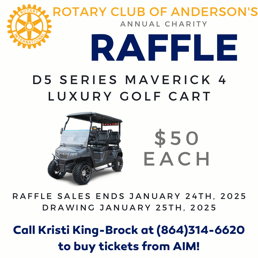 Rotary Club of Anderson’s Annual Charity Raffle is in full swing! Don’t miss this opportunity to win a new luxury golf cart! Contact Kristi King-Brock to purchase tickets now through Jan. 24th!