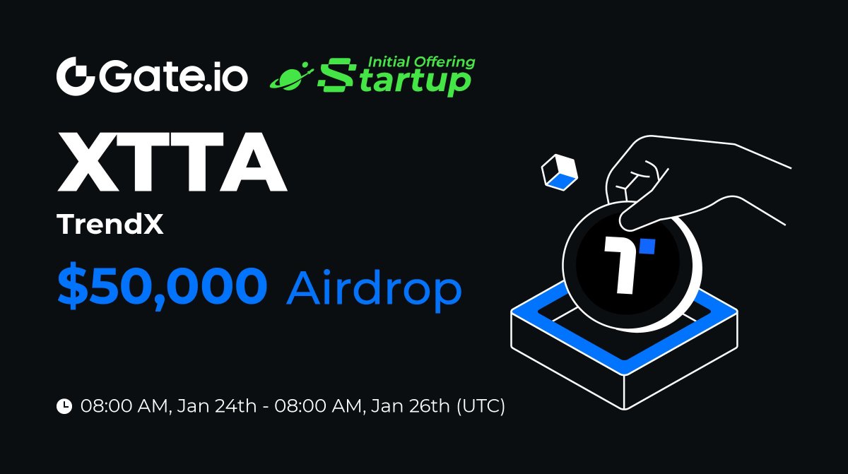 New Initial Offering: Claim your share of $50,000 $XTTA <a href="/TrendX_official/">TrendX</a>

✅ Hold $10 spot asset &amp; claim free #airdrops.
⏰ 08:00 am, Jan 24 - Jan 26 (UTC)
Claim Now: gate.io/startup/2147

Trading: 12:00 pm, Jan 26 (UTC) 
More: gate.io/article/42392

#Gateio #GateioStartup