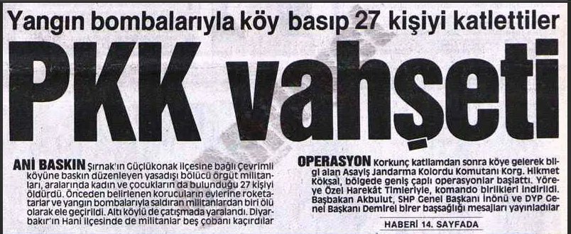 6. 1990 Çevrimli Katliamı:
20 Haziran: Siirt'in Eruh ilçesinde 27 sivil, PKK tarafından öldürüldü.

1990 Şehitkamil Katliamı:
5 Aralık: PKK, Gaziantep'in Şehitkamil ilçesinde 4 askeri şehit etti.

1990 Pervari Saldırısı:
27 Kasım: Siirt'in Pervari ilçesinde 10 asker şehit oldu.