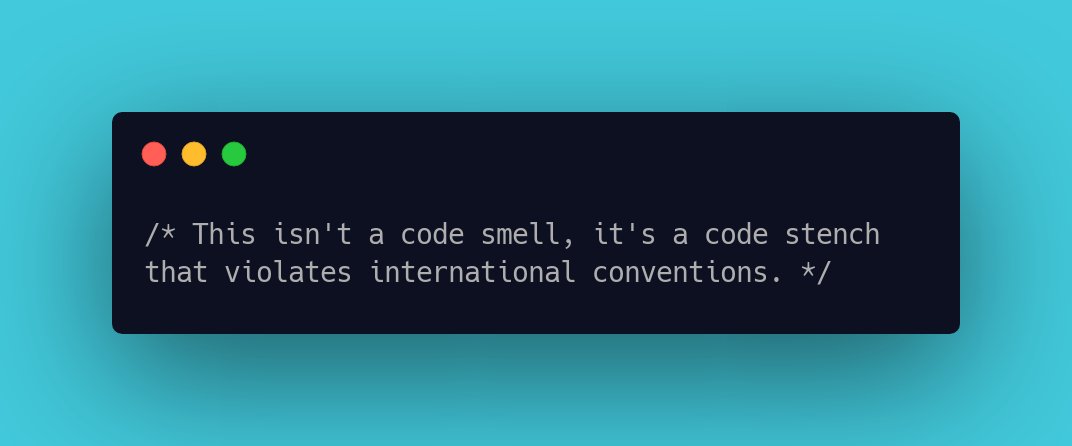 CodeLaughs's tweet image. /* This isn&apos;t a code smell, it&apos;s a code stench that violates international conventions. */ #ProgrammingHumour #ProgrammingHumor #codingjoke