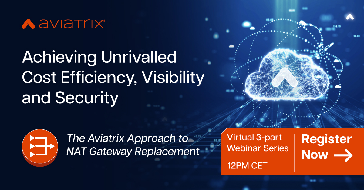 Are your NAT gateways leaving you vulnerable to malware &amp; compliance risks?

Join Aviatrix experts Dan Sheldon &amp; Paul Carvill for Part 1 of our webinar series: Embedded Security for Superior Protection.

📅 Jan 08 | 12:00 PM CET
Register now: loom.ly/a0sVSf4