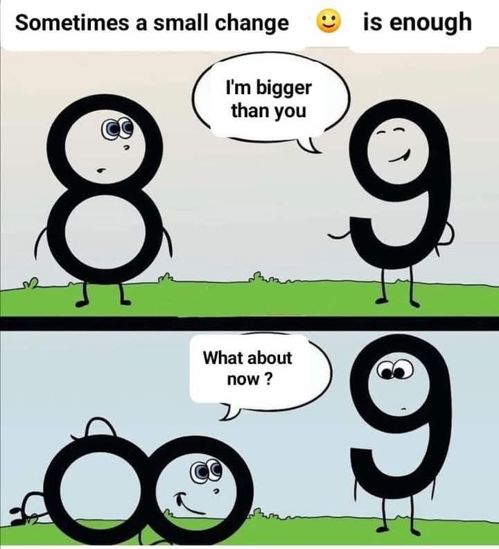 PhilomathicM's tweet photo. Sometimes a small change is enough to change the outcome. Do not hesitate!
Nine: I am #bigger than you.
Eight: yes you are but if I lie down, #result will be #different.
#perspective #Mathematics #infinity #changematters #small #change #impact #thinking
Pic credit to owner https://t.co/0GIkPhpyi9