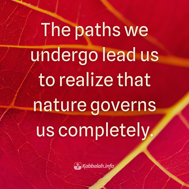 Kabbalahinfo's tweet photo. The paths we undergo lead us to realize that nature governs us completely.

To learn more about #kabbalah, join a free online course at KabU >>  https://t.co/qHCYtqkPCK

#lawsofnature #upperforce #freedomofchoice #selfdevelopment #spirituality https://t.co/H2S3GOqmVk