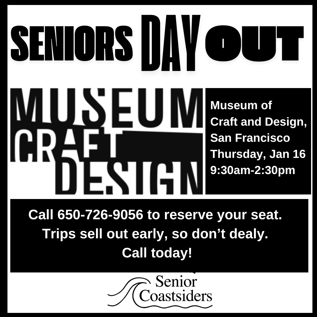 <a href="/SenCoastsiders/">Senior Coastsiders</a> is taking a group to the <a href="/SF_MCD/">Museum of Craft and Design</a>, the only museum in San Francisco dedicated to craft and design, on Thursday, January 16 from 9:30am-2:30pm. Reserve your spot by calling us at 650-726-9056, M-F, 9am-3pm. #seniorcoastsiders #museum