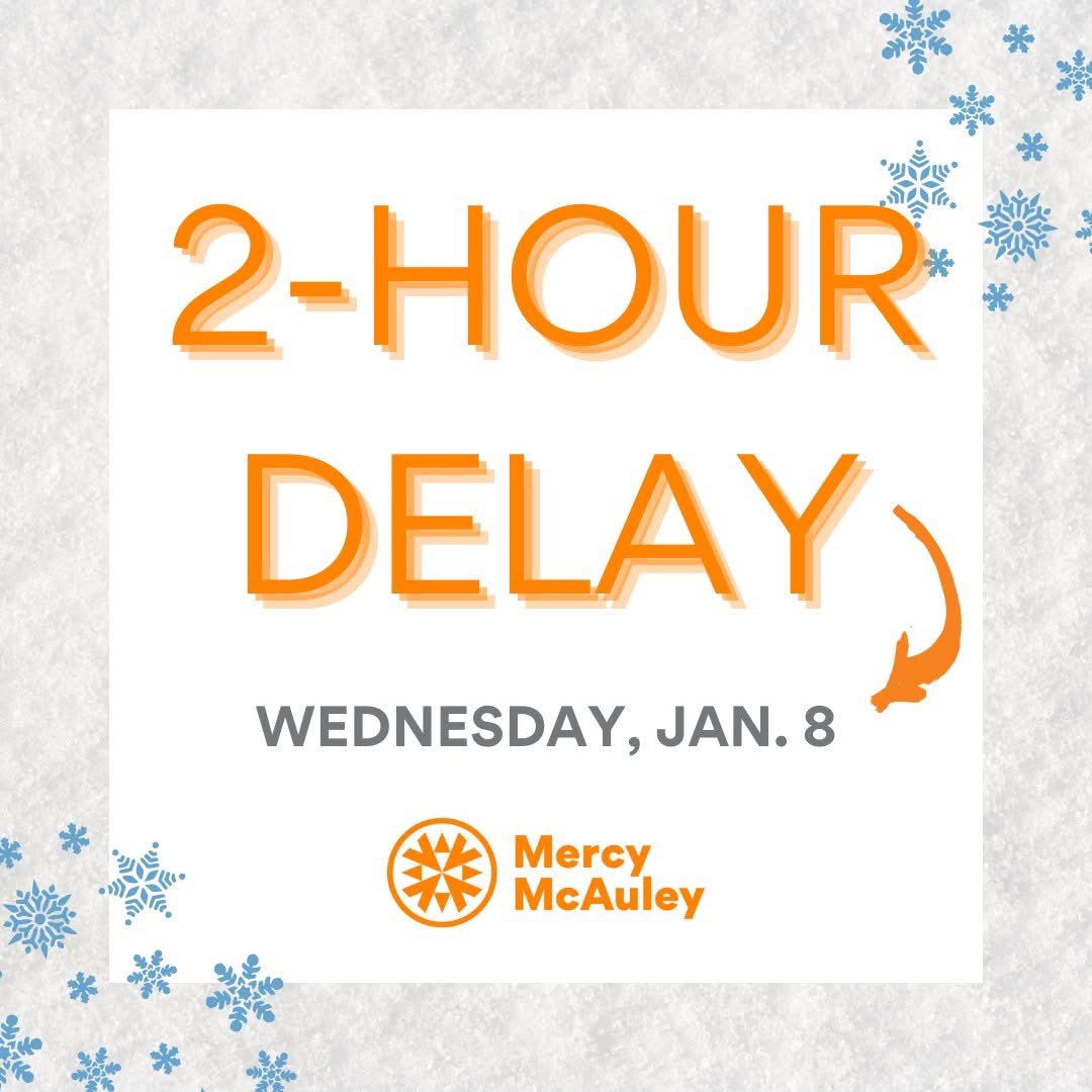 Mercy McAuley is on a 2-hour delay tomorrow, Jan. 8.