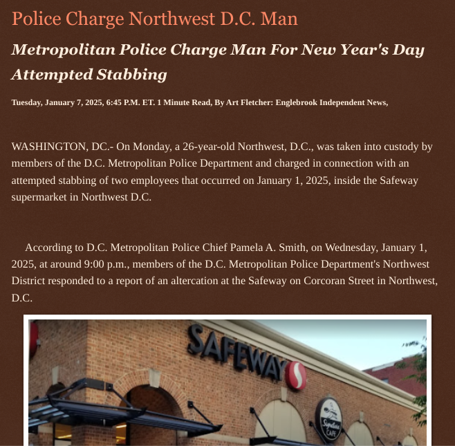 ArtFletcher9's tweet image. Police Charge Northwest D.C. Man englebrookindependentnews.com/2025/01/07/pol… via @Englebrooknews #WashingtonDC #Northwestdc #safeway #attempted #stabbing #arrest #charged @wireless_step @HRG_Media @LodiNJNews @SugarMAGA @fordmb1 @SarahGeving1 @Shannon96574094 @Daytobehappy @janninereid1 @gator4kb18