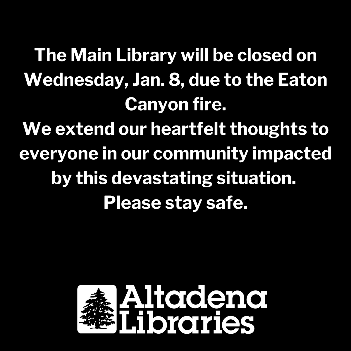 AltadenaLibrary's tweet image. The Main Library will be closed on Wednesday, Jan. 8, due to the Eaton Canyon fire, and we extend our heartfelt thoughts to everyone in our community impacted by this devastating situation. Please stay safe.  #AltadenaLibrary #AltadenaLibraries #closure #closed